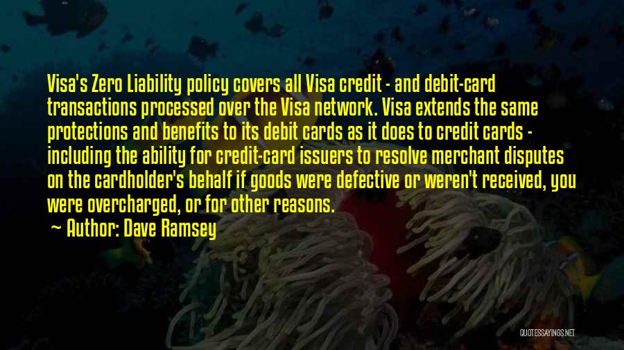 Dave Ramsey Quotes: Visa's Zero Liability Policy Covers All Visa Credit - And Debit-card Transactions Processed Over The Visa Network. Visa Extends The