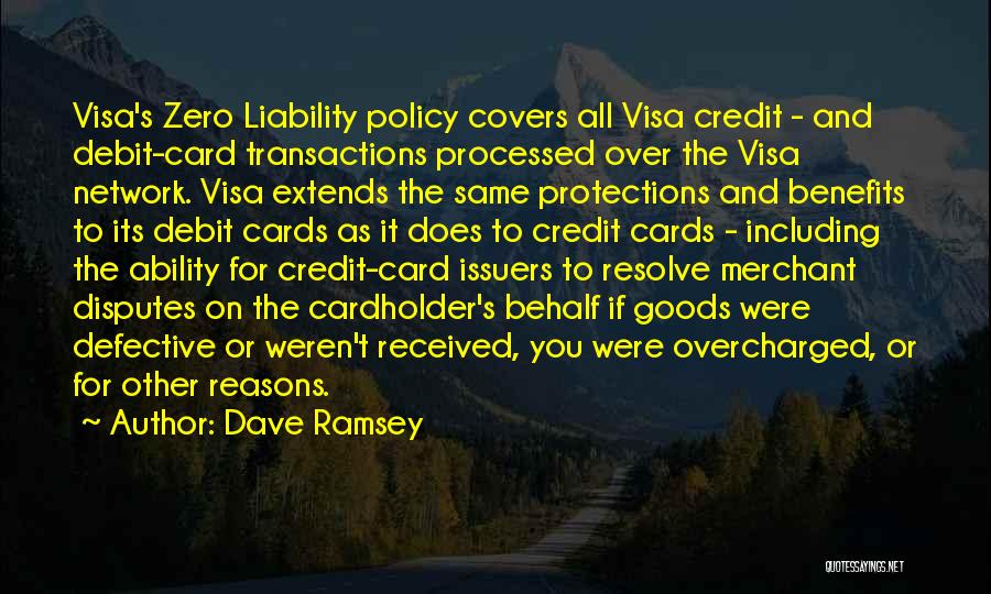 Dave Ramsey Quotes: Visa's Zero Liability Policy Covers All Visa Credit - And Debit-card Transactions Processed Over The Visa Network. Visa Extends The