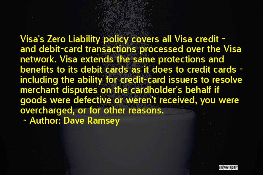 Dave Ramsey Quotes: Visa's Zero Liability Policy Covers All Visa Credit - And Debit-card Transactions Processed Over The Visa Network. Visa Extends The