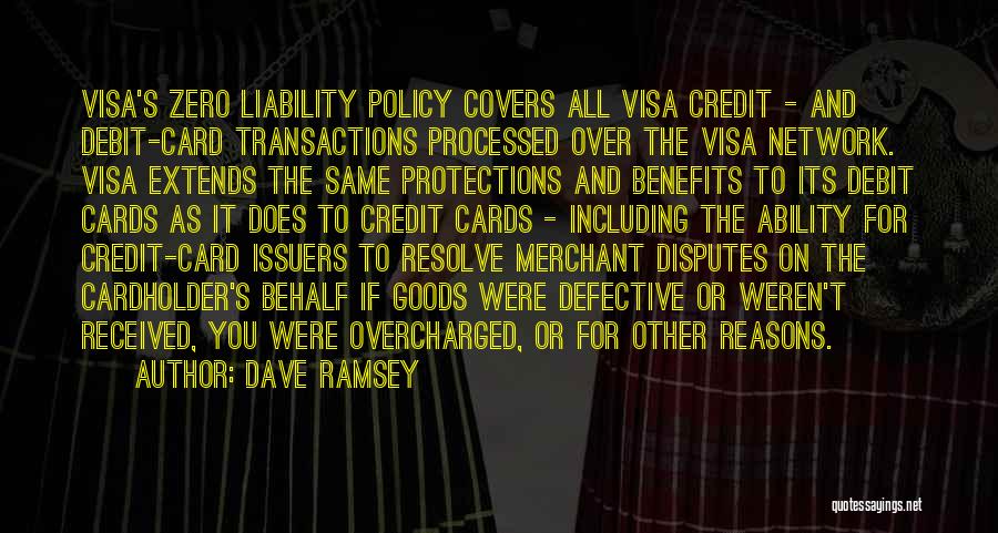 Dave Ramsey Quotes: Visa's Zero Liability Policy Covers All Visa Credit - And Debit-card Transactions Processed Over The Visa Network. Visa Extends The