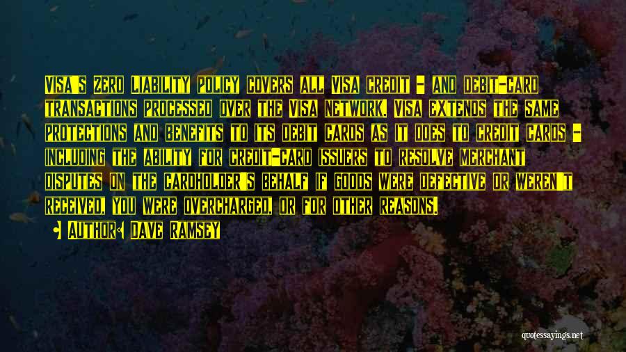 Dave Ramsey Quotes: Visa's Zero Liability Policy Covers All Visa Credit - And Debit-card Transactions Processed Over The Visa Network. Visa Extends The