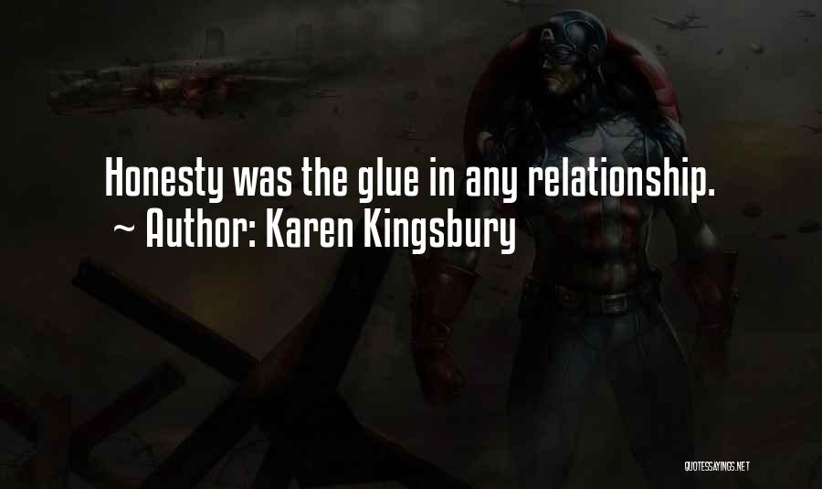 Karen Kingsbury Quotes: Honesty Was The Glue In Any Relationship.