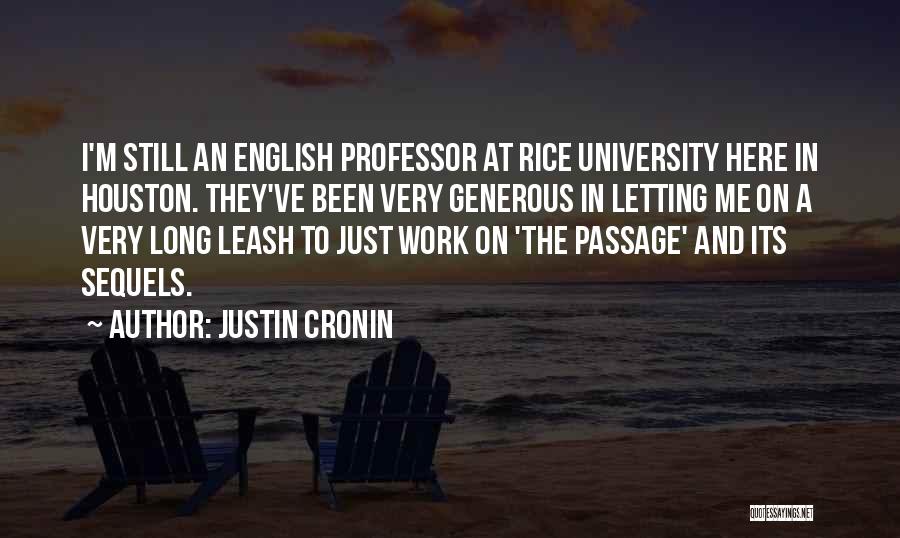 Justin Cronin Quotes: I'm Still An English Professor At Rice University Here In Houston. They've Been Very Generous In Letting Me On A