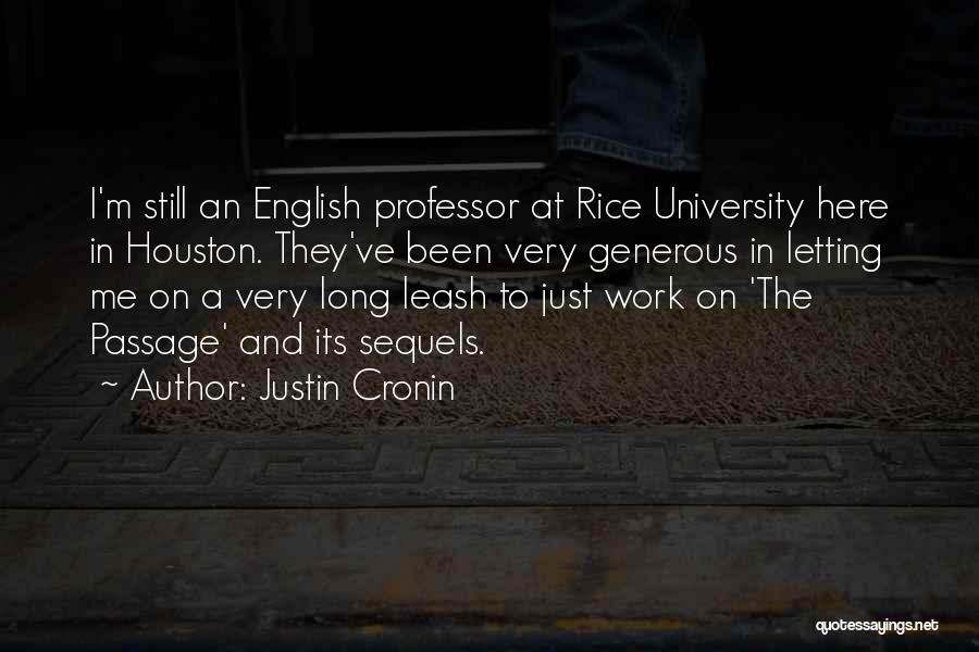 Justin Cronin Quotes: I'm Still An English Professor At Rice University Here In Houston. They've Been Very Generous In Letting Me On A