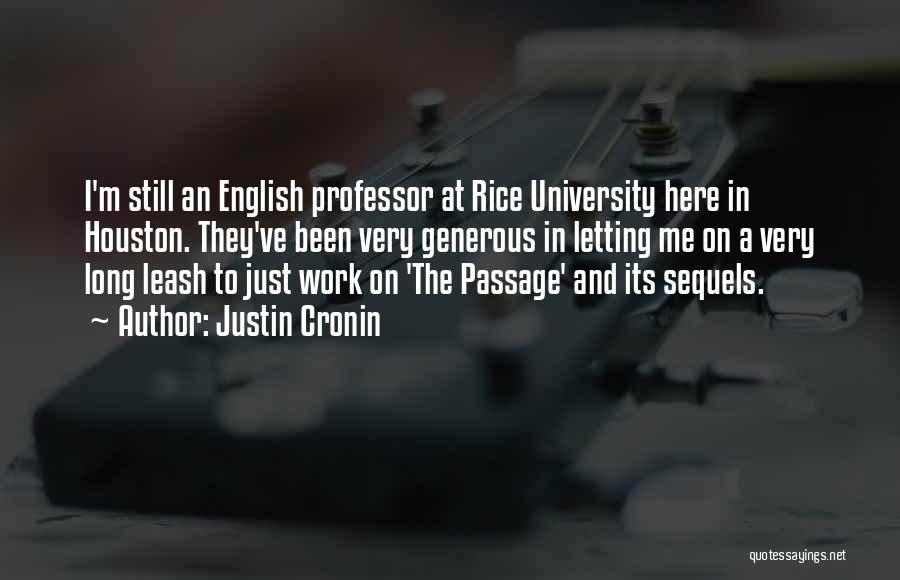 Justin Cronin Quotes: I'm Still An English Professor At Rice University Here In Houston. They've Been Very Generous In Letting Me On A