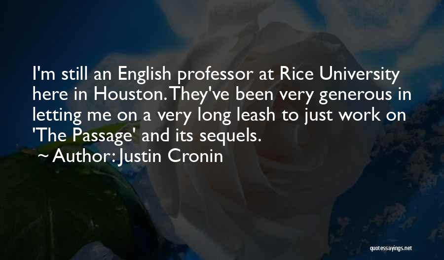 Justin Cronin Quotes: I'm Still An English Professor At Rice University Here In Houston. They've Been Very Generous In Letting Me On A