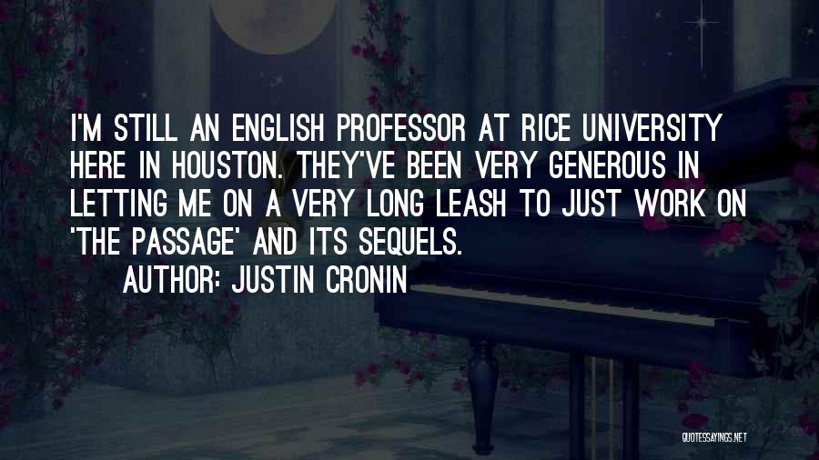 Justin Cronin Quotes: I'm Still An English Professor At Rice University Here In Houston. They've Been Very Generous In Letting Me On A