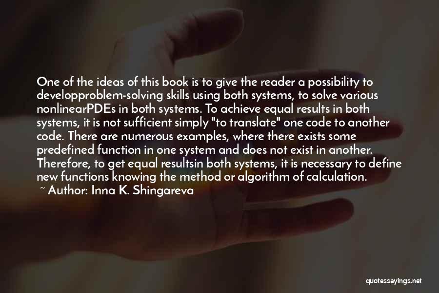 Inna K. Shingareva Quotes: One Of The Ideas Of This Book Is To Give The Reader A Possibility To Developproblem-solving Skills Using Both Systems,