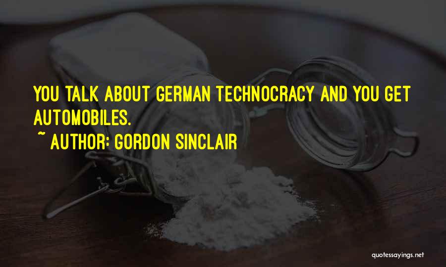 Gordon Sinclair Quotes: You Talk About German Technocracy And You Get Automobiles.