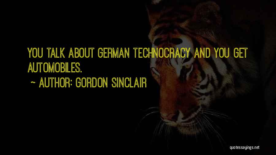 Gordon Sinclair Quotes: You Talk About German Technocracy And You Get Automobiles.