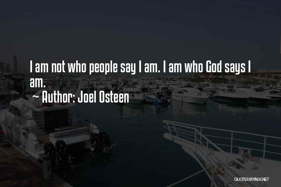 Joel Osteen Quotes: I Am Not Who People Say I Am. I Am Who God Says I Am.