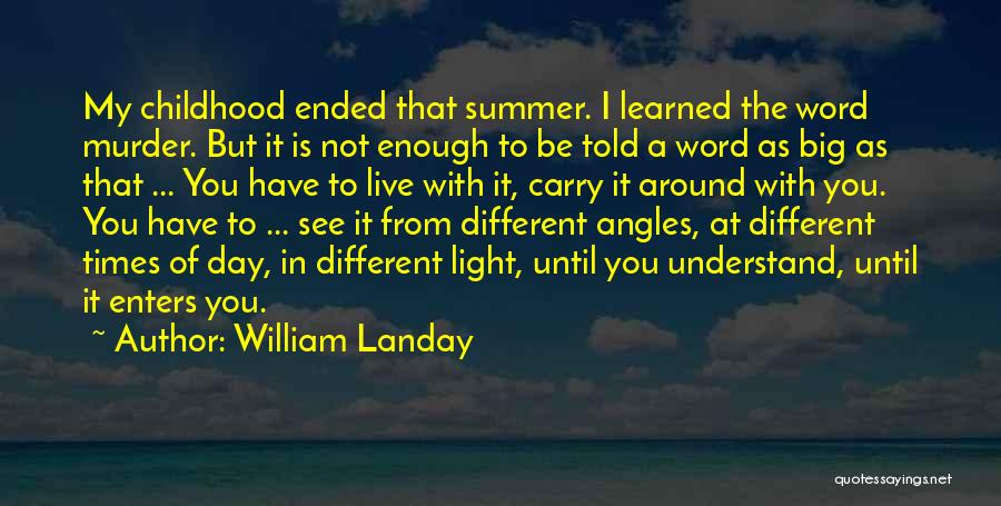 William Landay Quotes: My Childhood Ended That Summer. I Learned The Word Murder. But It Is Not Enough To Be Told A Word