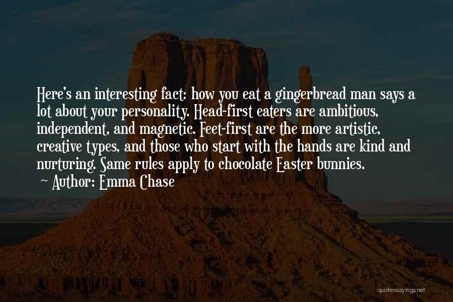 Emma Chase Quotes: Here's An Interesting Fact: How You Eat A Gingerbread Man Says A Lot About Your Personality. Head-first Eaters Are Ambitious,