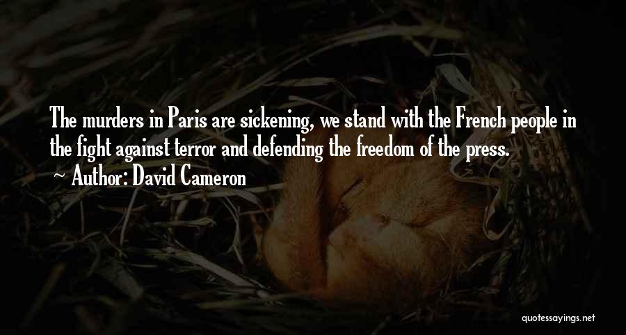 David Cameron Quotes: The Murders In Paris Are Sickening, We Stand With The French People In The Fight Against Terror And Defending The