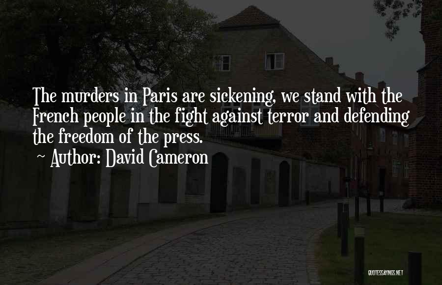 David Cameron Quotes: The Murders In Paris Are Sickening, We Stand With The French People In The Fight Against Terror And Defending The