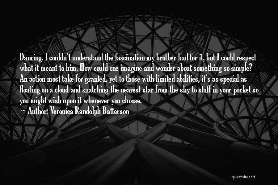 Veronica Randolph Batterson Quotes: Dancing. I Couldn't Understand The Fascination My Brother Had For It, But I Could Respect What It Meant To Him.