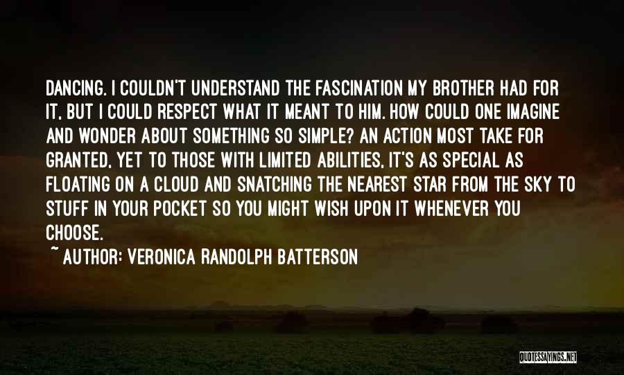 Veronica Randolph Batterson Quotes: Dancing. I Couldn't Understand The Fascination My Brother Had For It, But I Could Respect What It Meant To Him.