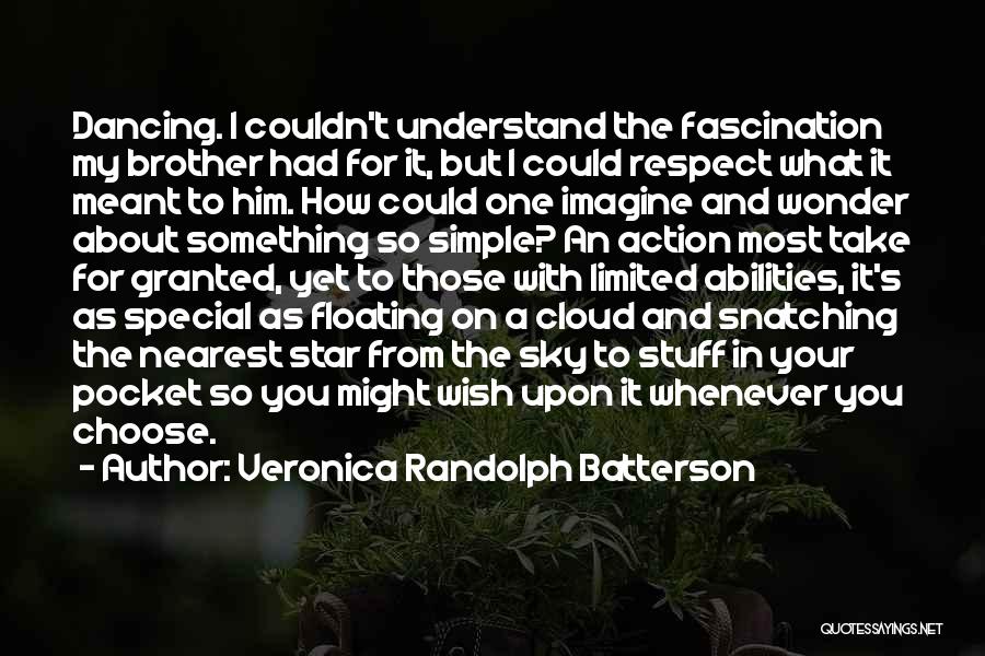 Veronica Randolph Batterson Quotes: Dancing. I Couldn't Understand The Fascination My Brother Had For It, But I Could Respect What It Meant To Him.