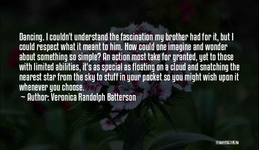 Veronica Randolph Batterson Quotes: Dancing. I Couldn't Understand The Fascination My Brother Had For It, But I Could Respect What It Meant To Him.