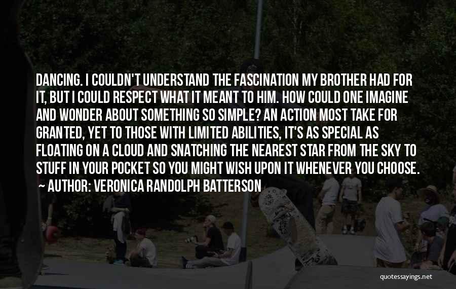 Veronica Randolph Batterson Quotes: Dancing. I Couldn't Understand The Fascination My Brother Had For It, But I Could Respect What It Meant To Him.