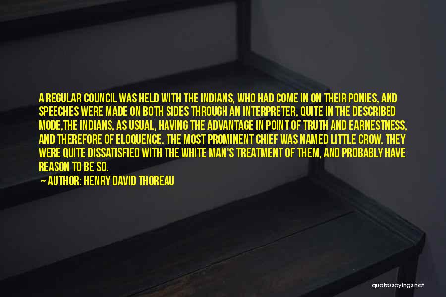 Henry David Thoreau Quotes: A Regular Council Was Held With The Indians, Who Had Come In On Their Ponies, And Speeches Were Made On