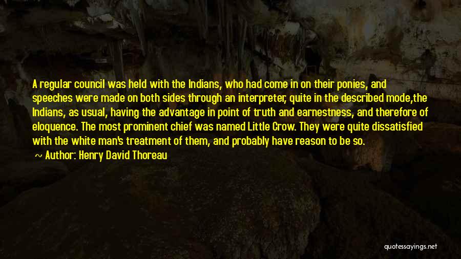 Henry David Thoreau Quotes: A Regular Council Was Held With The Indians, Who Had Come In On Their Ponies, And Speeches Were Made On