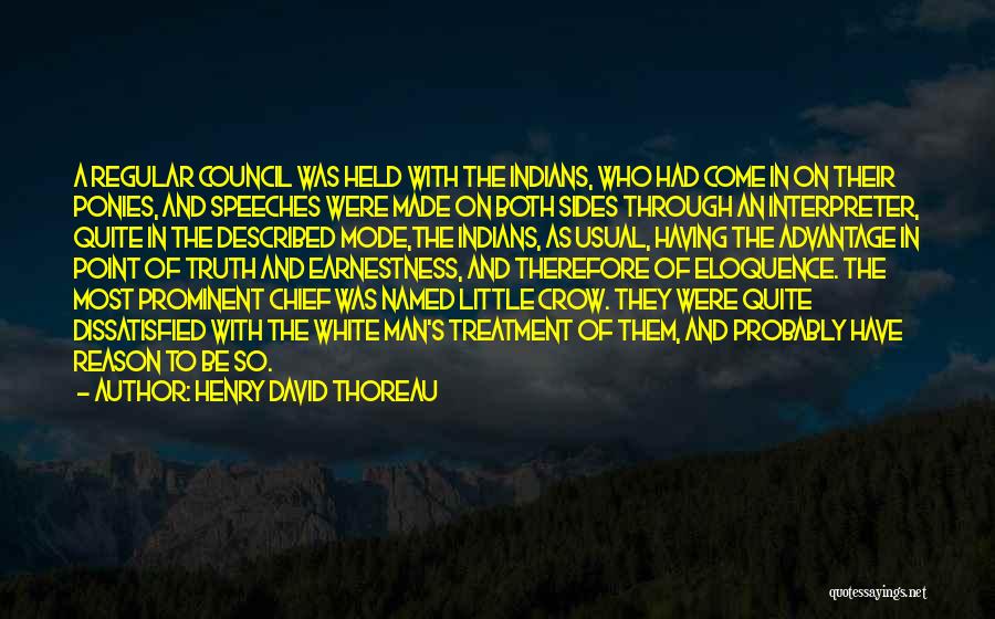 Henry David Thoreau Quotes: A Regular Council Was Held With The Indians, Who Had Come In On Their Ponies, And Speeches Were Made On