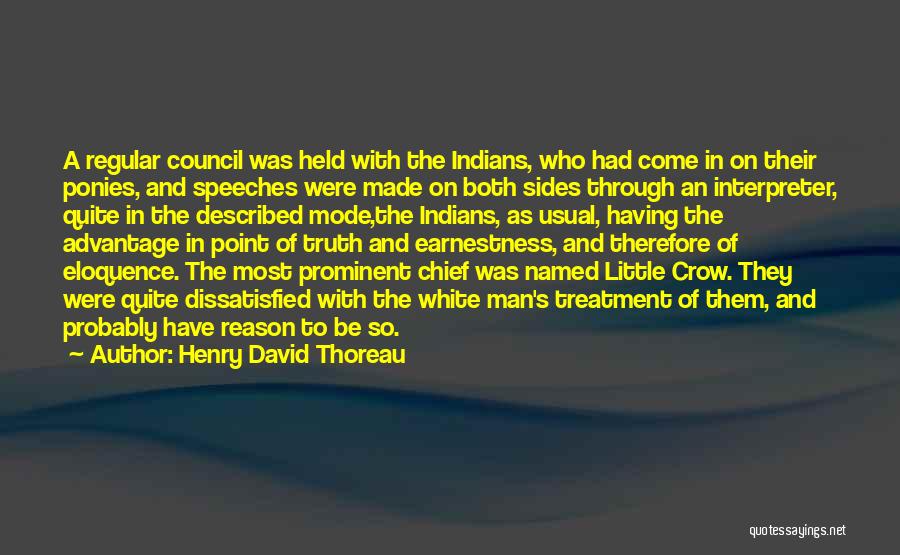 Henry David Thoreau Quotes: A Regular Council Was Held With The Indians, Who Had Come In On Their Ponies, And Speeches Were Made On