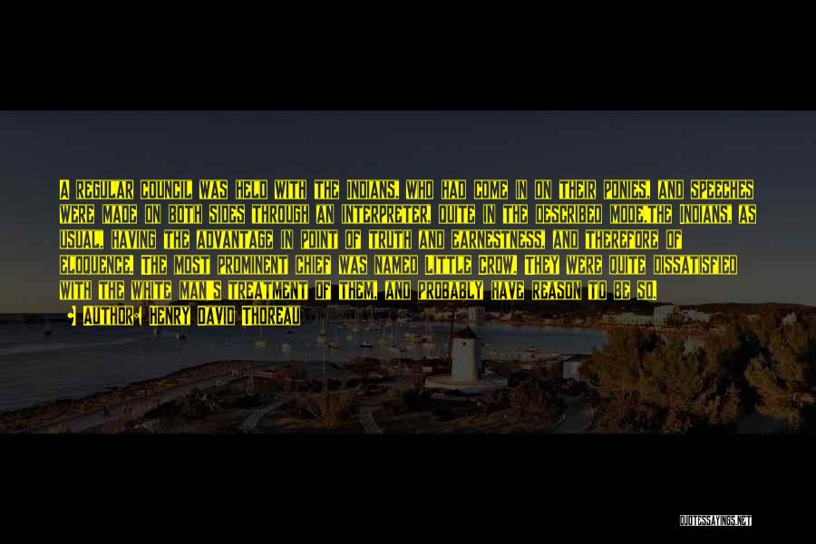 Henry David Thoreau Quotes: A Regular Council Was Held With The Indians, Who Had Come In On Their Ponies, And Speeches Were Made On