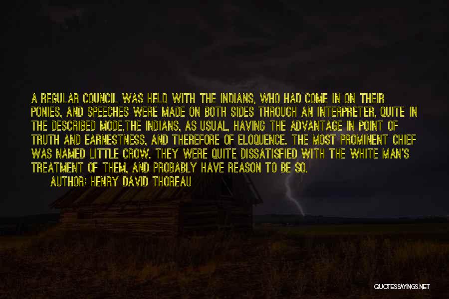 Henry David Thoreau Quotes: A Regular Council Was Held With The Indians, Who Had Come In On Their Ponies, And Speeches Were Made On