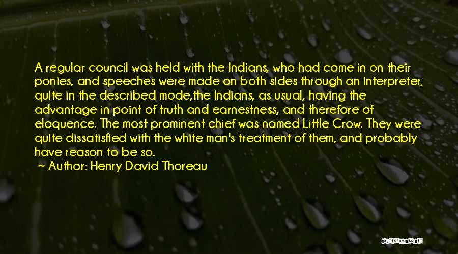 Henry David Thoreau Quotes: A Regular Council Was Held With The Indians, Who Had Come In On Their Ponies, And Speeches Were Made On