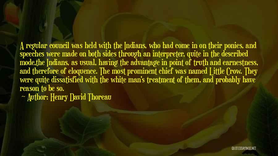 Henry David Thoreau Quotes: A Regular Council Was Held With The Indians, Who Had Come In On Their Ponies, And Speeches Were Made On