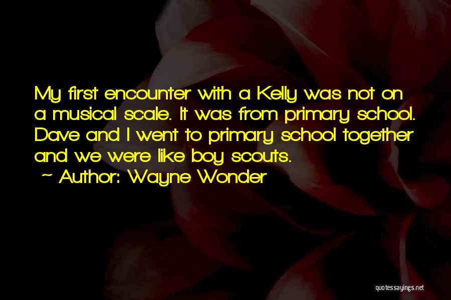 Wayne Wonder Quotes: My First Encounter With A Kelly Was Not On A Musical Scale. It Was From Primary School. Dave And I