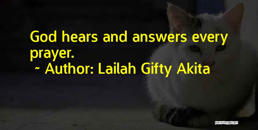 Lailah Gifty Akita Quotes: God Hears And Answers Every Prayer.