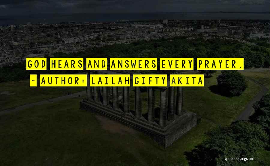 Lailah Gifty Akita Quotes: God Hears And Answers Every Prayer.