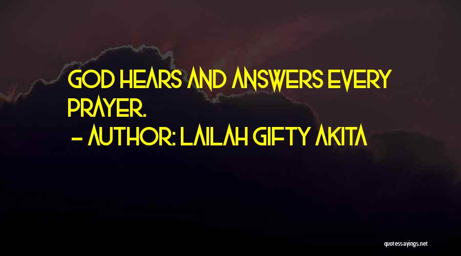 Lailah Gifty Akita Quotes: God Hears And Answers Every Prayer.