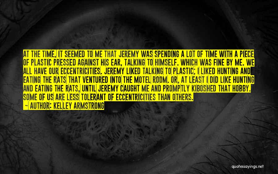 Kelley Armstrong Quotes: At The Time, It Seemed To Me That Jeremy Was Spending A Lot Of Time With A Piece Of Plastic