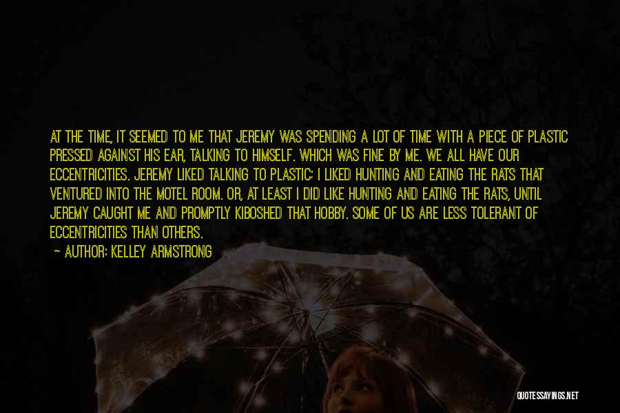 Kelley Armstrong Quotes: At The Time, It Seemed To Me That Jeremy Was Spending A Lot Of Time With A Piece Of Plastic