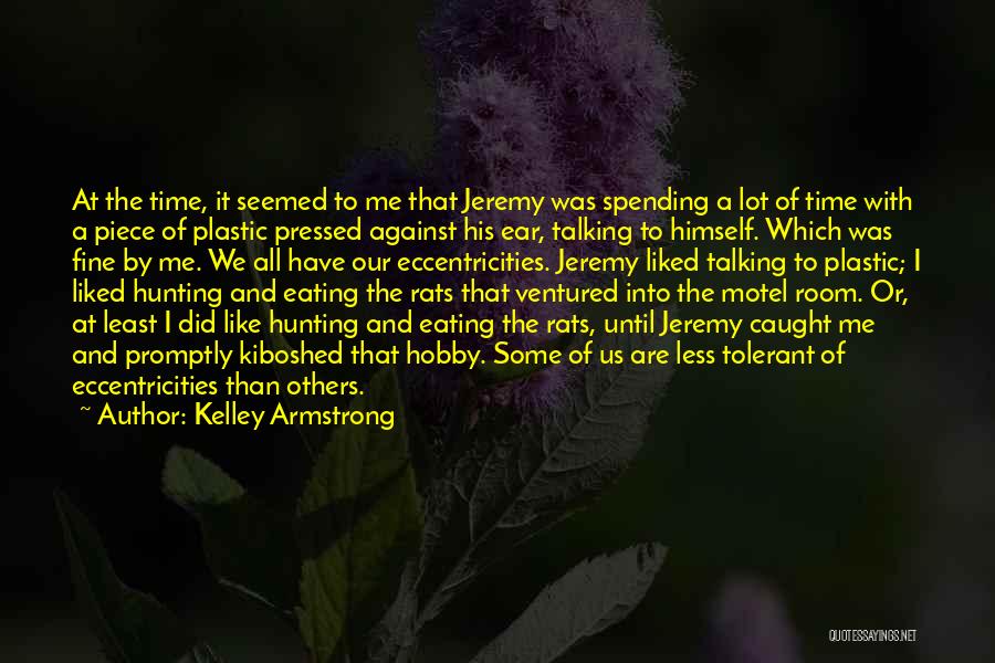 Kelley Armstrong Quotes: At The Time, It Seemed To Me That Jeremy Was Spending A Lot Of Time With A Piece Of Plastic