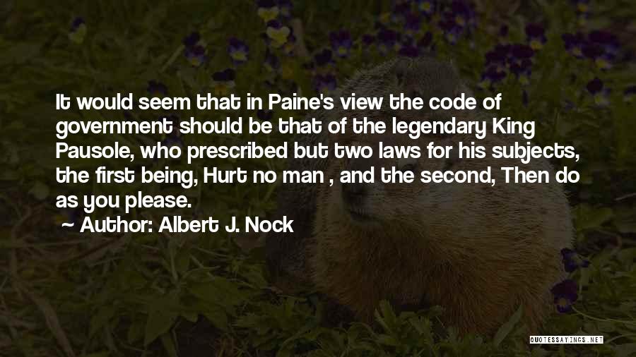 Albert J. Nock Quotes: It Would Seem That In Paine's View The Code Of Government Should Be That Of The Legendary King Pausole, Who