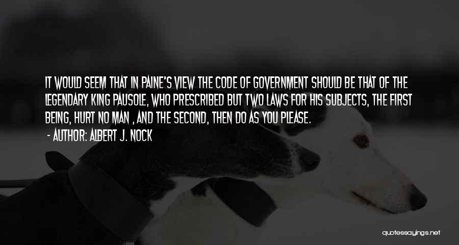 Albert J. Nock Quotes: It Would Seem That In Paine's View The Code Of Government Should Be That Of The Legendary King Pausole, Who
