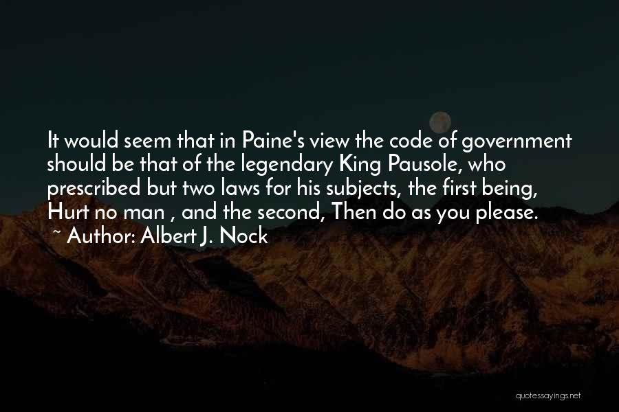 Albert J. Nock Quotes: It Would Seem That In Paine's View The Code Of Government Should Be That Of The Legendary King Pausole, Who