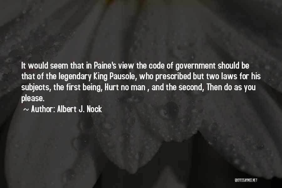 Albert J. Nock Quotes: It Would Seem That In Paine's View The Code Of Government Should Be That Of The Legendary King Pausole, Who