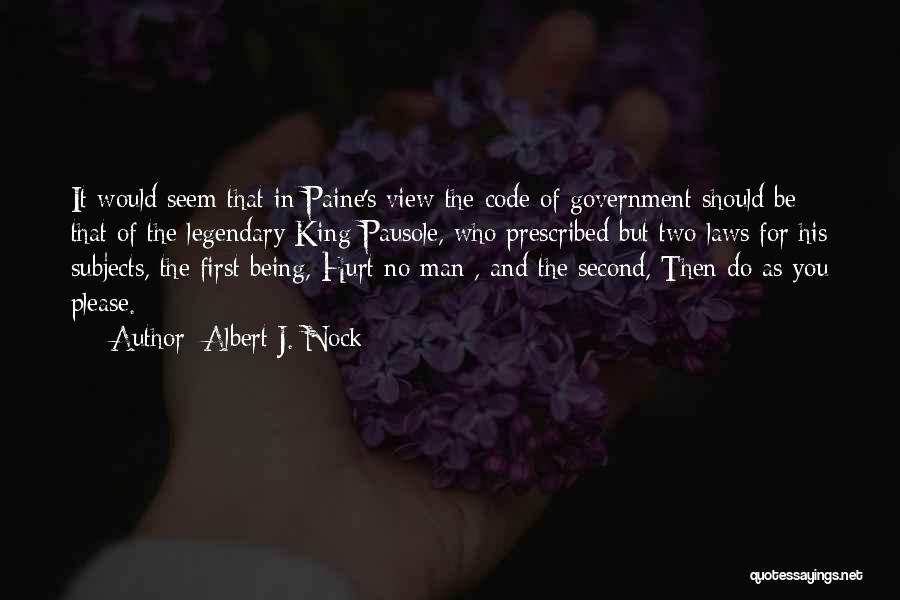 Albert J. Nock Quotes: It Would Seem That In Paine's View The Code Of Government Should Be That Of The Legendary King Pausole, Who