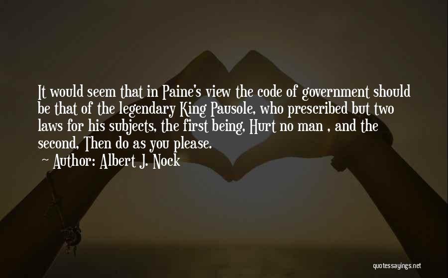 Albert J. Nock Quotes: It Would Seem That In Paine's View The Code Of Government Should Be That Of The Legendary King Pausole, Who