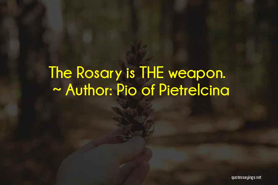 Pio Of Pietrelcina Quotes: The Rosary Is The Weapon.