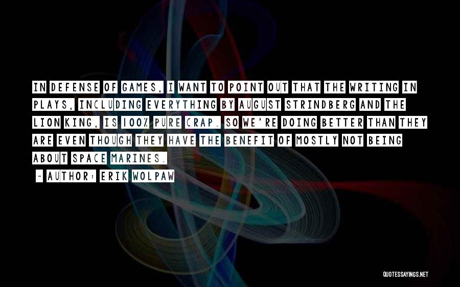 Erik Wolpaw Quotes: In Defense Of Games, I Want To Point Out That The Writing In Plays, Including Everything By August Strindberg And