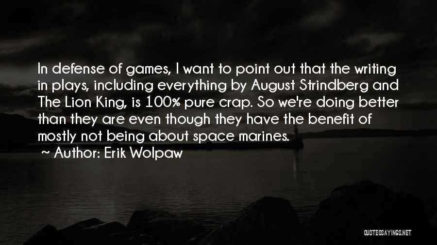 Erik Wolpaw Quotes: In Defense Of Games, I Want To Point Out That The Writing In Plays, Including Everything By August Strindberg And
