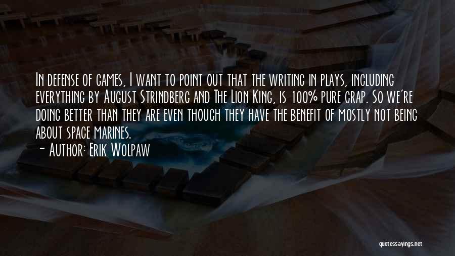 Erik Wolpaw Quotes: In Defense Of Games, I Want To Point Out That The Writing In Plays, Including Everything By August Strindberg And