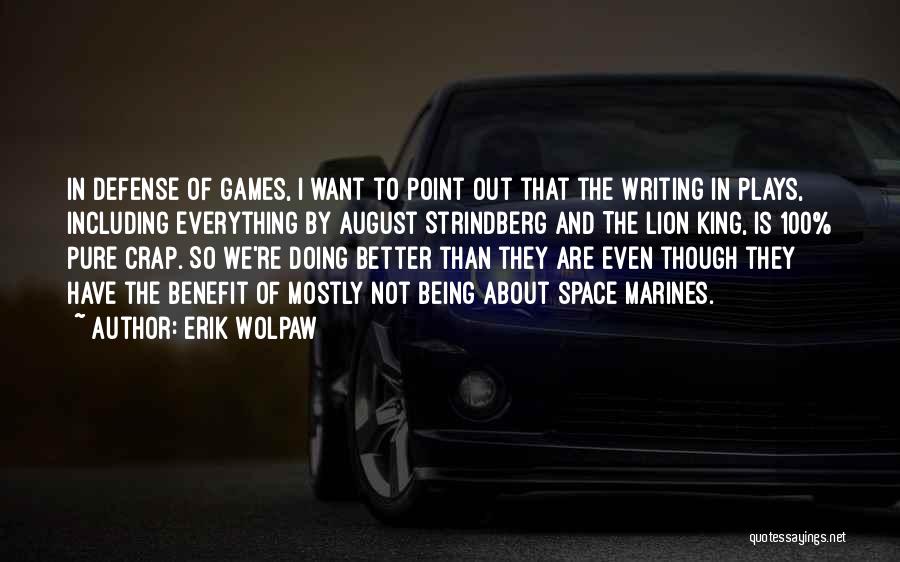 Erik Wolpaw Quotes: In Defense Of Games, I Want To Point Out That The Writing In Plays, Including Everything By August Strindberg And